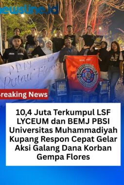10,4 Juta Terkumpul LSF LYCEUM dan BEMJ PBSI Universitas Muhammadiyah Kupang Respon Cepat Gelar Aksi Galang Dana Korban Gempa Flores